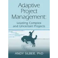 Adaptive Project Management: Leading Complex and Uncertain Projects
