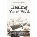 Healing Your Past: How to overcome rejection, shame, and regret and step into your future.