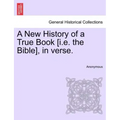 A New History of a True Book [i.E. the Bible], in Verse.