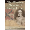 The Wartime Memoirs of Robert E Lee