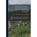 The Lefferts-Haughwout Family: A Chart-Genealogy in Eight Generations of the Descendants of Pieter Janse Hagewout, Who Came From Holland to New Amste