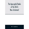 The Apocryphal books of the Old & New Testament