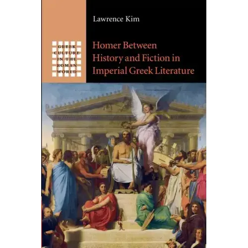Homer Between History and Fiction in Imperial Greek Literature
