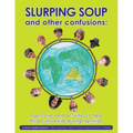 Slurping Soup and Other Confusions