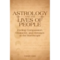 Astrology and the Lives of People: Finding Compassion, Character, and Heroism in the Horoscope