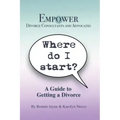 Where Do I Start?: A Guide To Getting A Divorce