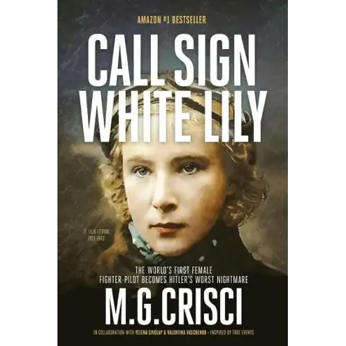 Call Sign, White Lily (5th Edition): The Life and Loves of the World's First Female Fighter Pilot