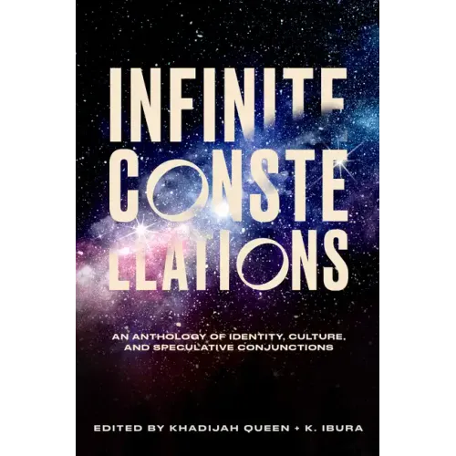 Infinite Constellations: An Anthology of Identity, Culture, and Speculative Conjunctions