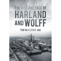 The Rise & Fall of Harland & Wolff