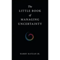 The Little Book of Managing Uncertainty