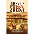 Queen of Sheba: A Captivating Guide to a Mysterious Queen Mentioned in the Bible and Her Relationship with King Solomon