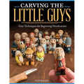 Carving the Little Guys: Easy Techniques for Beginning Woodcarvers