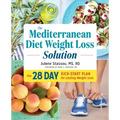 The Mediterranean Diet Weight Loss Solution: The 28-Day Kickstart Plan for Lasting Weight Loss