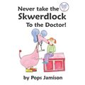 Never Take the Skwerdlock to the Doctor!