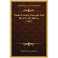 Clarke County, Georgia and the City of Athens (1893)