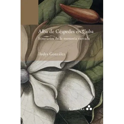 Alba de Céspedes en Cuba. Itinerarios de la memoria narrada
