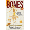 Bones: Anorexia, Anxiety and My Path to Self-Love