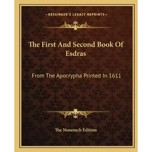 The First and Second Book of Esdras: From the Apocrypha Printed in 1611