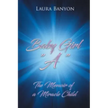 Baby Girl "A": The Memoir of A Miracle Child