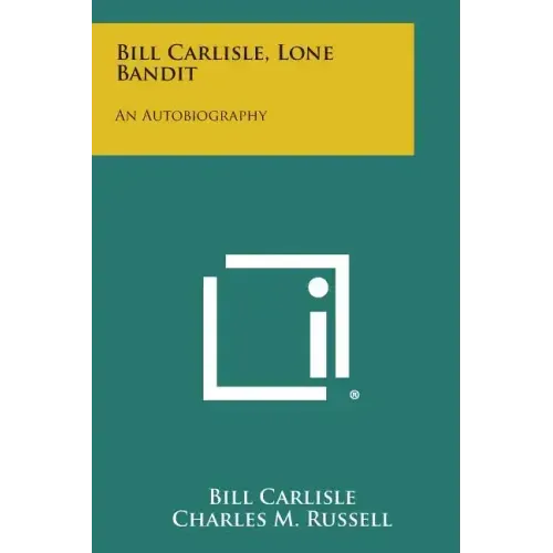 Bill Carlisle, Lone Bandit: An Autobiography