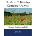 Guide to Cultivating Complex Analysis: Working the Complex Field