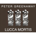 Peter Greenaway: Lucca Mortis