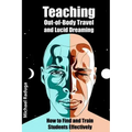 Teaching Out-of-Body Travel and Lucid Dreaming: How to Find and Train Students Effectively