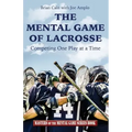 The Mental Game of Lacrosse: Competing One Play at a Time