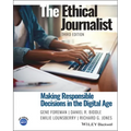 The Ethical Journalist: Making Responsible Decisions in the Digital Age