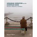 Ukrainian Migration and the European Union: Dynamics, Subjectivity, and Politics