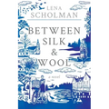 Between Silk and Wool: A novel of Holland and the Second World War
