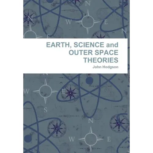 EARTH, SCIENCE and OUTER SPACE THEORIES