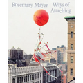 Rosemary Mayer: Ways of Attaching
