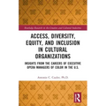 Access, Diversity, Equity and Inclusion in Cultural Organizations: Insights from the Careers of Executive Opera Managers of Color in the Us
