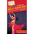 HowExpert Guide to Belly Dancing: 101+ Tips to Learn How to Belly Dance from A to Z