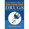 No-Nonsense Guide to Psychiatric Drugs: Including Mental Effects of Common Non-Psych Medications