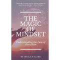 The Magic of Mindset: Understanding the Law of Attraction