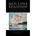 Moulana Bhashani Leader of the Toiling Masses: Leader of the Toiling Masses