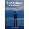 Emotional Trauma: Master your emotions to overcome emotional trauma