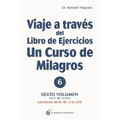 Viaje a Través del Libro de Ejercicios de Un Curso de Milagros, Volumen 6