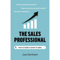 The Sales Professional: How to Build a Career in Sales