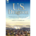 U. S. Dragoon: Experiences in the Mexican War 1846-48 and on the South Western Frontier
