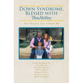Down Syndrome, Blessed with ThisAbility: Now Imagine Life without Me