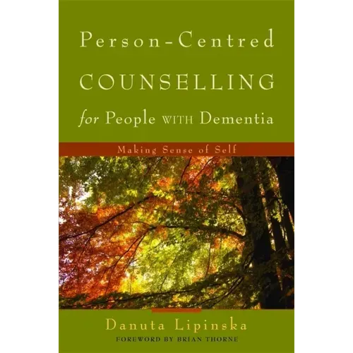 Person-Centred Counselling for People with Dementia: Making Sense of Self
