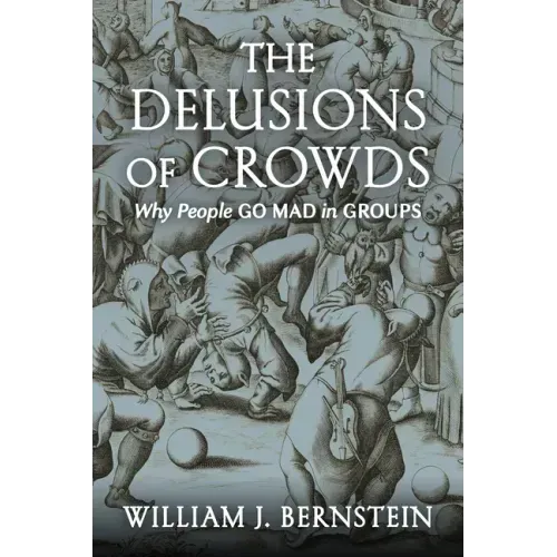 The Delusions of Crowds: Why People Go Mad in Groups