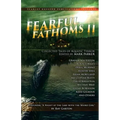 Fearful Fathoms: Collected Tales of Aquatic Terror (Vol. II - Lakes & Rivers)