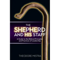 The Shepherd and His Staff: A Guide to the Biblical Principles and Practices of Leadership