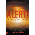 Alert! Perilous Times: A Prepper's Guide to the Last Days