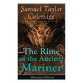 The Rime of the Ancient Mariner (Illustrated Edition): The Most Famous Poem of the English literary critic, poet and philosopher, author of Kubla Khan