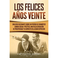 Los Felices Años Veinte: Una Guía Fascinante sobre un Período de Dramático Cambio Social y Político, una Falsa Sensación de Prosperidad y su Impacto e